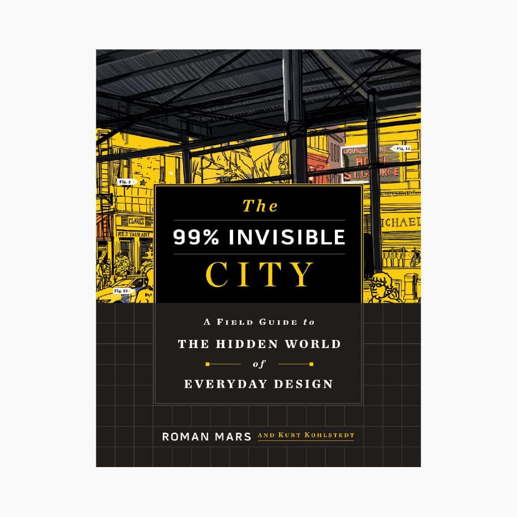 <strong>Book: The 99% Invisible City</strong><br />A Field Guide to the Hidden World of Everyday Design Book by Kurt Kohlstedt and Roman Mars.<br />-<br />The book from one of our favorite podcasts, 99% Invisible, zooms in on intriguing details about how our cities work, exploring the origins and other fascinating stories behind everything from power grids and fire escapes to drinking fountains and street signs.